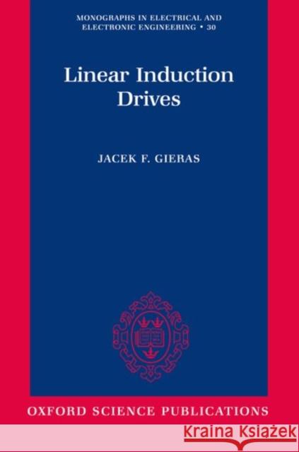 Linear Induction Drives Jacek F. Gieras 9780198593812 Oxford University Press, USA
