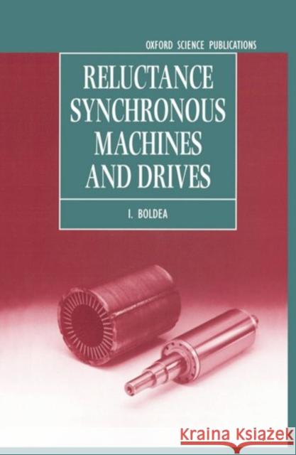 Reluctance Synchronous Machines and Drives Ion Boldea I. Boldea 9780198593911 Oxford University Press, USA