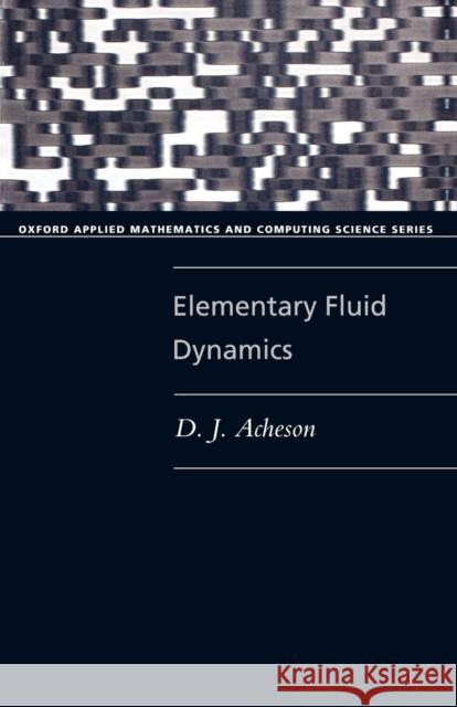 Elementary Fluid Dynamics D.J. Acheson 9780198596790