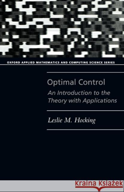 Optimal Control : An Introduction to the Theory with Applications Leslie M. Hocking 9780198596820 Oxford University Press