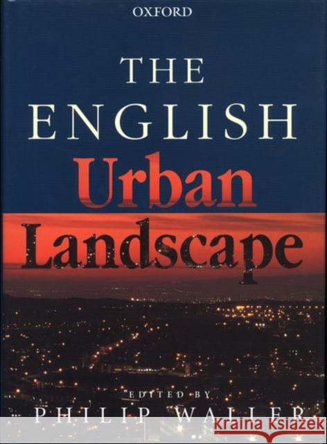 The English Urban Landscape Philip Waller P. J. Waller 9780198601173 Oxford University Press, USA