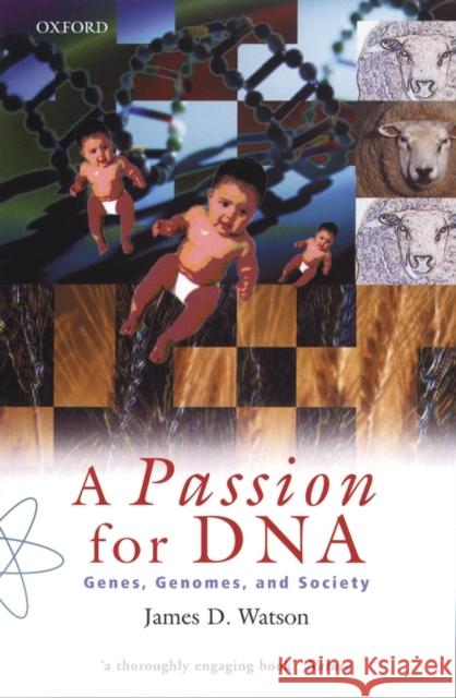 A Passion for DNA : Genes, Genomes and Society James D. Watson 9780198604280 OXFORD UNIVERSITY PRESS