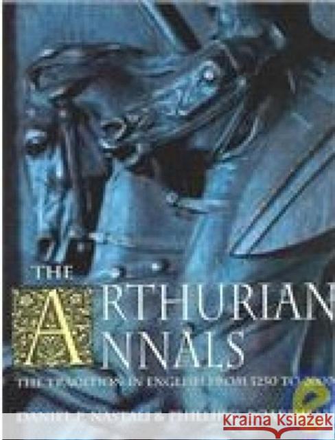 The Arthurian Annals: The Tradition in English from 1250 to 2000 Nastali, Daniel P. 9780198607250 Oxford University Press