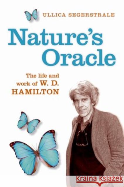 Nature's Oracle: The Life and Work of W.D. Hamilton Segerstrale, Ullica 9780198607281