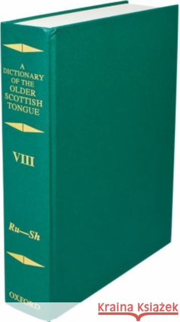 A Dictionary of the Older Scottish Tongue from the Twelfth Century to the End of the Seventeenth: Volume 8: Ru-Sh Aitken, A. J. 9780198613060 Oxford University Press, USA