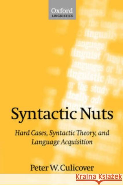 Syntactic Nuts: Hard Cases, Syntactic Theory, and Language Acquisition Culicover, Peter W. 9780198700234 Oxford University Press