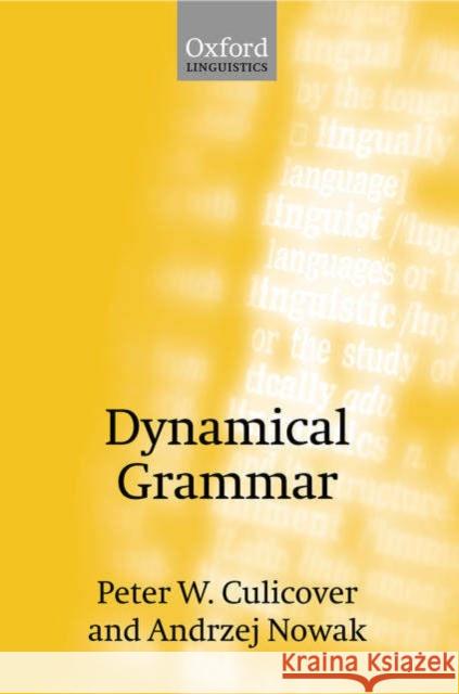 Dynamical Grammar: Minimalism, Acquisition, and Change Culicover, Peter W. 9780198700265 Oxford University Press, USA