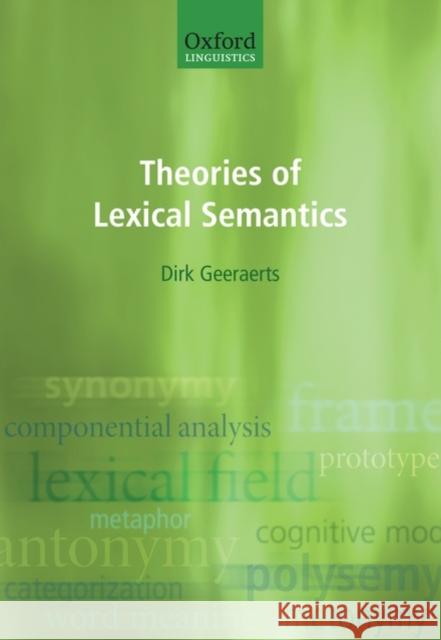 Theories of Lexical Semantics Dirk Geeraerts 9780198700302 Oxford University Press, USA
