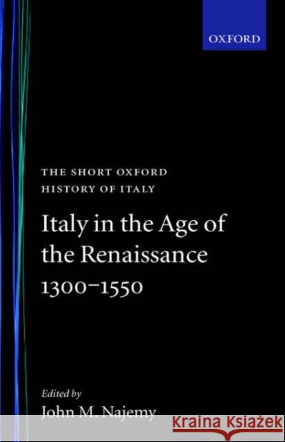 Italy in the Age of the Renaissance: 1300-1550 Najemy, John M. 9780198700395 Oxford University Press