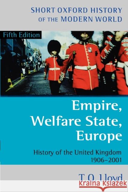 Empire, Welfare State, Europe: History of the United Kingdom 1906-2001 Lloyd, T. O. 9780198700678 0