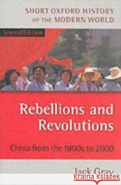 Rebellions and Revolutions: China from the 1800s to 2000 Gray, Jack 9780198700692