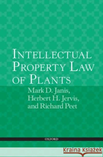 Intellectual Property Law of Plants Mark D. Janis Herbert H. Jervis Richard C. Peet 9780198700913