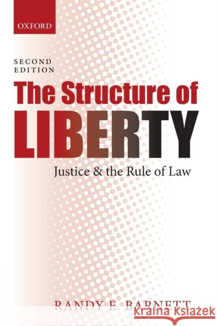 The Structure of Liberty: Justice and the Rule of Law Barnett, Randy E. 9780198700920