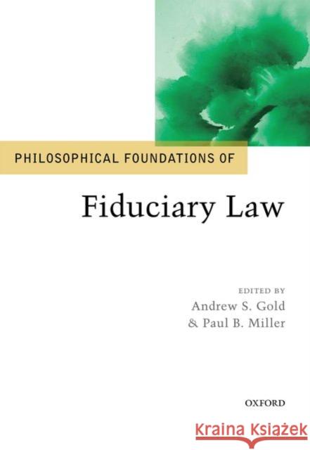 Philosophical Foundations of Fiduciary Law Andrew S. Gold Paul B. Miller 9780198701729