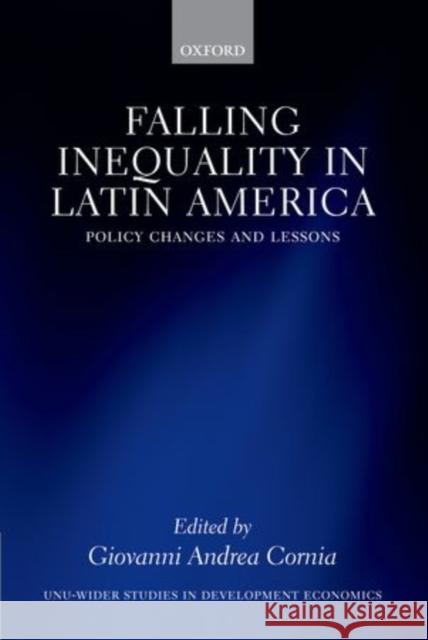 Falling Inequality in Latin America: Policy Changes and Lessons Cornia, Giovanni Andrea 9780198701804