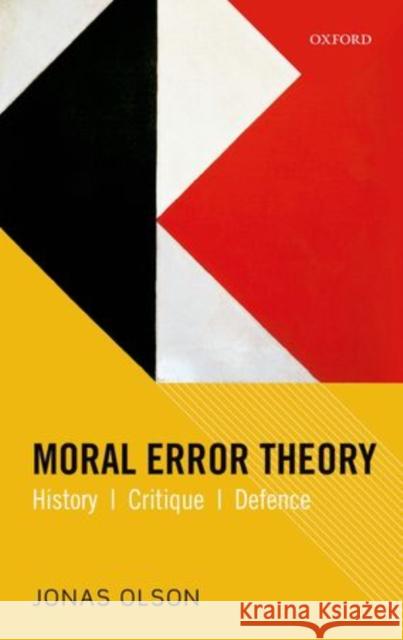 Moral Error Theory: History, Critique, Defence Olson, Jonas 9780198701934 Oxford University Press, USA