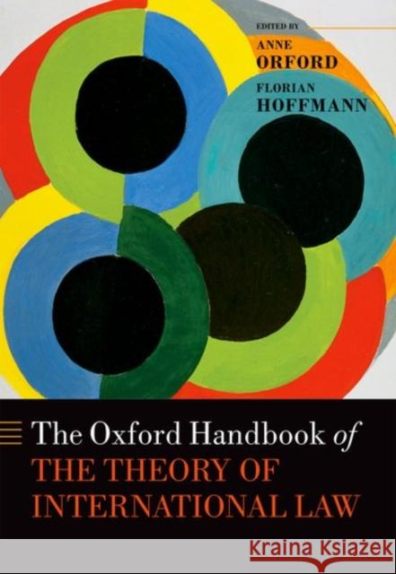 The Oxford Handbook of the Theory of International Law Martin Clark Anne Orford Florian Hoffmann 9780198701958 Oxford University Press, USA