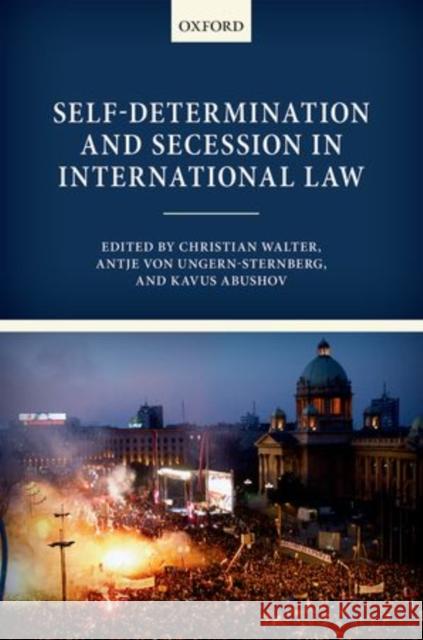 Self-Determination and Secession in International Law Christian Walter Antje Vo Kavus Abushov 9780198702375 Oxford University Press, USA