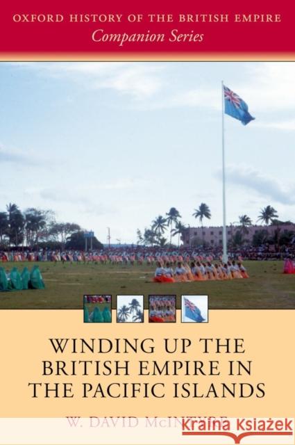 Winding Up the British Empire in the Pacific Islands McIntyre, W. David 9780198702436