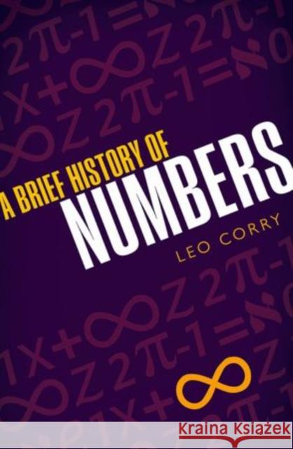 A Brief History of Numbers Leo Corry 9780198702597 Oxford University Press, USA