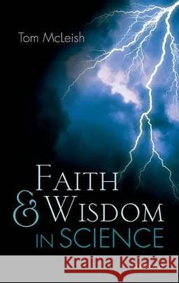 Faith and Wisdom in Science Tom McLeish 9780198702610