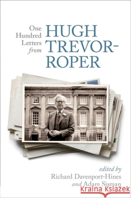 One Hundred Letters from Hugh Trevor-Roper Davenport-Hines, Richard 9780198703112