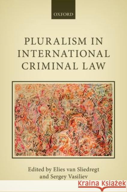 Pluralism in International Criminal Law Elies Va Sergey Vasiliev 9780198703198