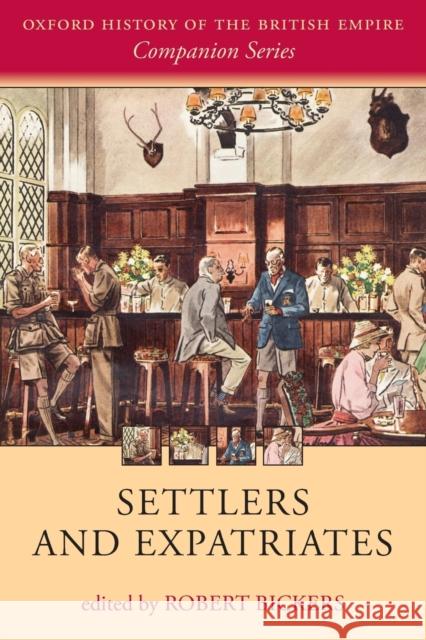Settlers and Expatriates: Britons Over the Seas Bickers, Robert 9780198703372