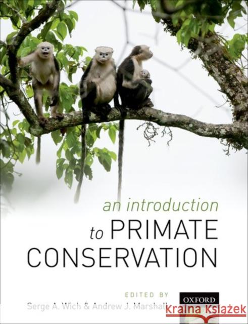 An Introduction to Primate Conservation Serge A. Wich Andrew J. Marshall 9780198703396 Oxford University Press, USA