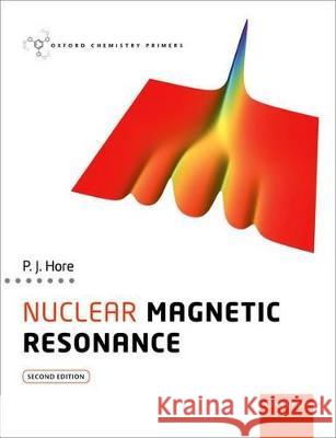 Nuclear Magnetic Resonance Peter Hore 9780198703419 OXFORD UNIVERSITY PRESS ACADEM