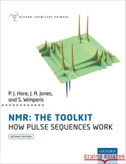 Nmr: The Toolkit: How Pulse Sequences Work Hore, Peter 9780198703426 Oxford University Press