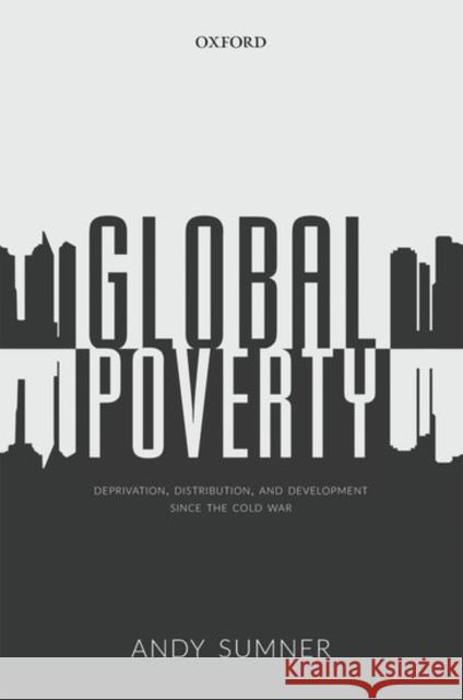 Global Poverty: Deprivation, Distribution, and Development Since the Cold War Andy Sumner 9780198703525 Oxford University Press, USA