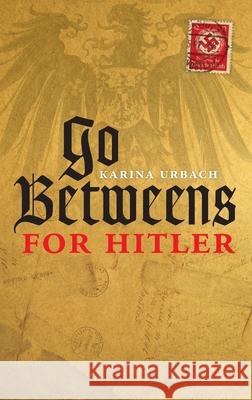 Go-Betweens for Hitler Karina Urbach 9780198703662 Oxford University Press