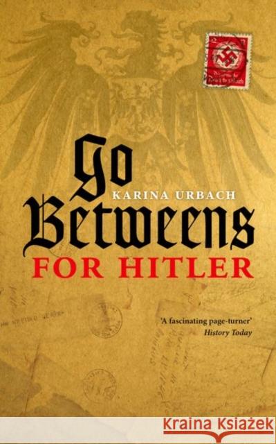 Go-Betweens for Hitler Karina Urbach 9780198703679 Oxford University Press, USA