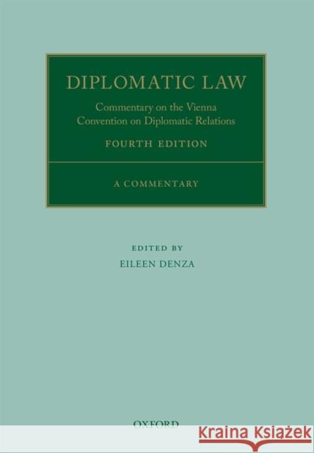 Diplomatic Law: Commentary on the Vienna Convention on Diplomatic Relations Eileen Denza 9780198703969