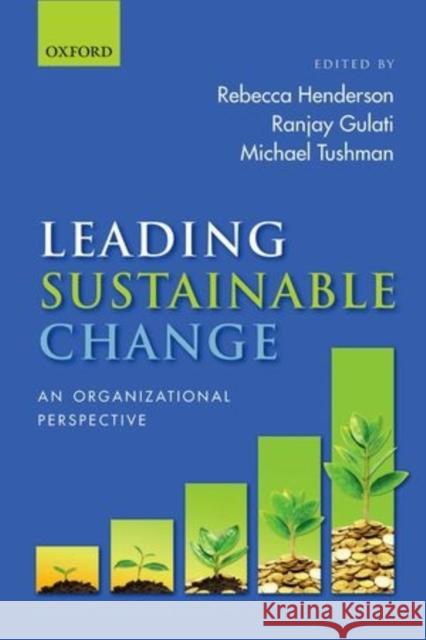 Leading Sustainable Change: An Organizational Perspective Rebecca Henderson 9780198704072 OXFORD UNIVERSITY PRESS ACADEM