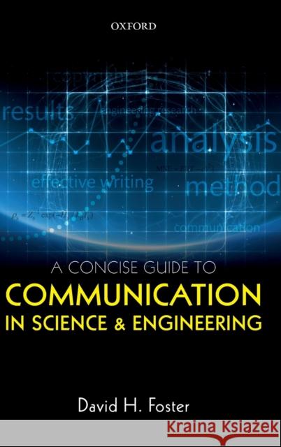A Concise Guide to Communication in Science and Engineering David H. Foster 9780198704232