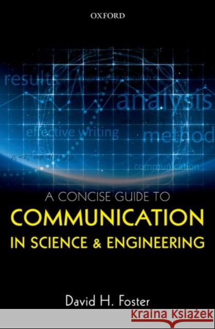 A Concise Guide to Communication in Science and Engineering David H. Foster 9780198704249 Oxford University Press, USA