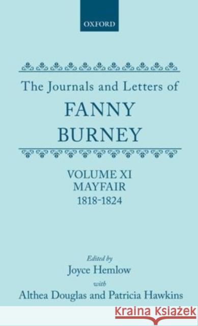 The Journals and Letters of Fanny Burney (Madame d'Arblay) Volume XI: Mayfair 1818-1824: Letters 1180-1354 Burney, Fanny 9780198704270 Oxford University Press, USA