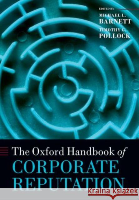 The Oxford Handbook of Corporate Reputation Michael L. Barnett Timothy G. Pollock 9780198704614 Oxford University Press, USA