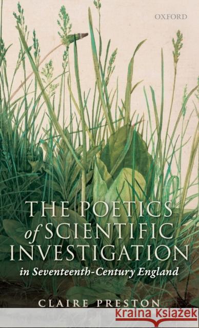 The Poetics of Scientific Investigation in Seventeenth-Century England Claire Preston   9780198704805