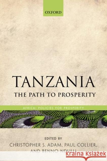 Tanzania: The Path to Prosperity Christopher S. Adam Paul Collier Benno Ndulu 9780198704812