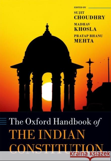 The Oxford Handbook of the Indian Constitution Sujit Choudhry Madhav Khosla Pratap Bhanu Mehta 9780198704898