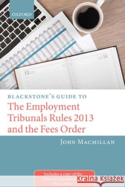 Blackstone's Guide to the Employment Tribunals Rules 2013 and the Fees Order John MacMillan 9780198704980