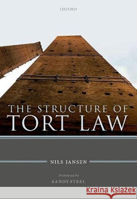 The Structure of Tort Law: History, Theory, and Doctrine of Non-Contractual Claims for Compensation Jansen, Nils 9780198705055 OXFORD UNIVERSITY PRESS ACADEM