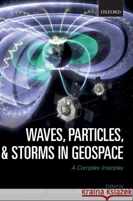 Waves, Particles, and Storms in Geospace: A Complex Interplay Balasis, Georgios 9780198705246 Oxford University Press, USA