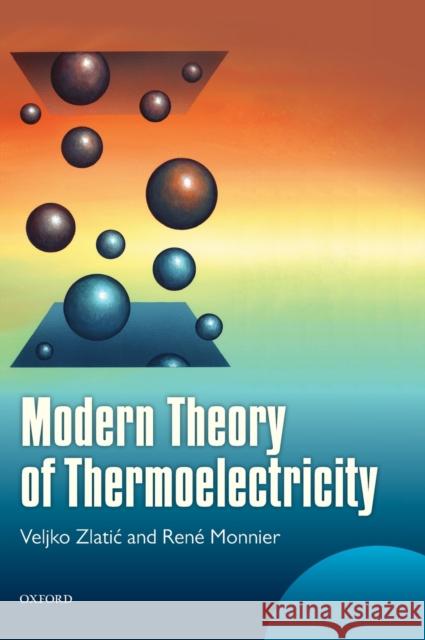 Modern Theory of Thermoelectricity Veljko Zlatic Rene Monnier 9780198705413 Oxford University Press, USA