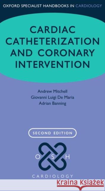 Cardiac Catheterization and Coronary Intervention Andrew Mitchell Giovanni Luigi d Adrian Banning 9780198705642 Oxford University Press, USA