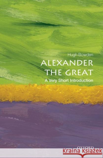 Alexander the Great: A Very Short Introduction Hugh Bowden 9780198706151 Oxford University Press