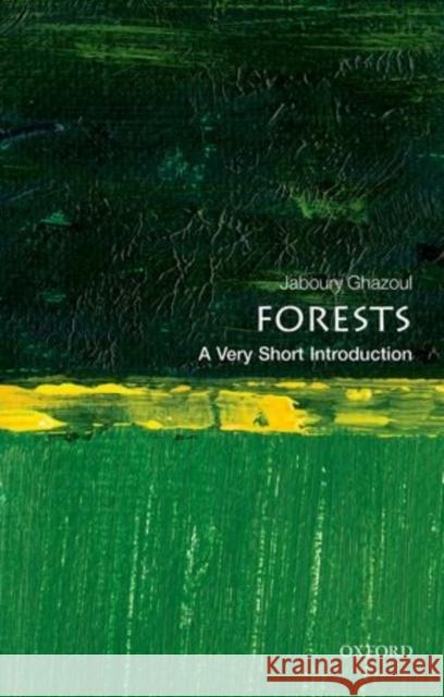 Forests: A Very Short Introduction Jaboury Ghazoul 9780198706175 Oxford University Press
